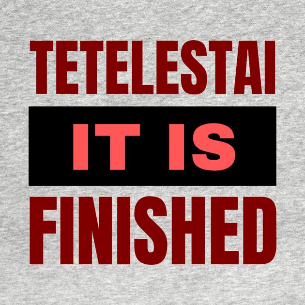 Tetelestai It Is Finished | Christian by All Things Gospel